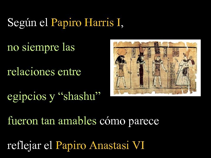 Según el Papiro Harris I, no siempre las relaciones entre egipcios y “shashu” fueron