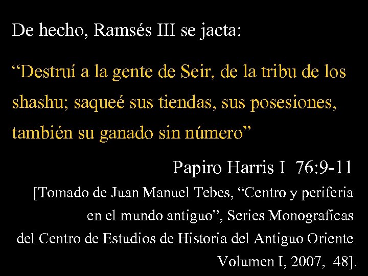 De hecho, Ramsés III se jacta: “Destruí a la gente de Seir, de la
