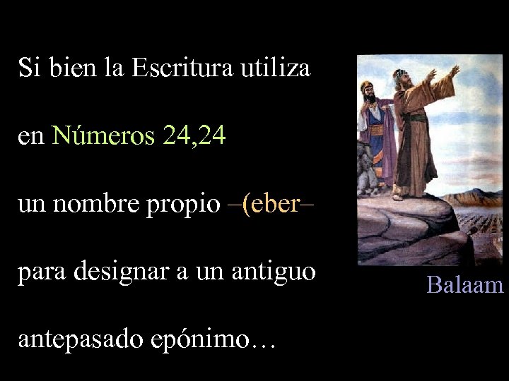 Si bien la Escritura utiliza en Números 24, 24 un nombre propio –(eber– para