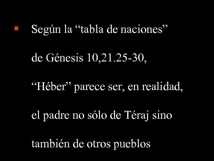 § Según la “tabla de naciones” de Génesis 10, 21. 25 -30, “Héber” parece