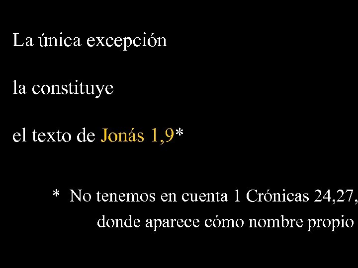 La única excepción la constituye el texto de Jonás 1, 9* * No tenemos