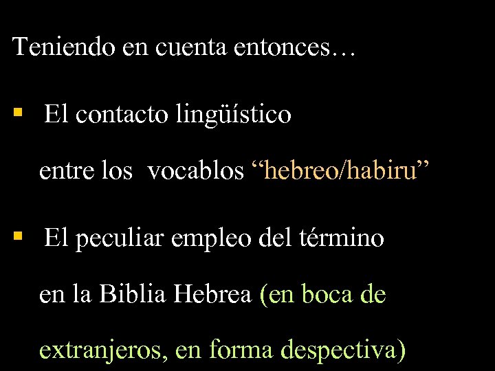Teniendo en cuenta entonces… § El contacto lingüístico entre los vocablos “hebreo/habiru” § El
