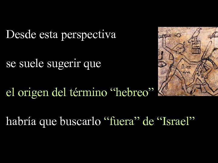 Desde esta perspectiva se suele sugerir que el origen del término “hebreo” habría que