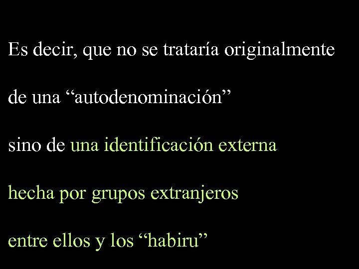 Es decir, que no se trataría originalmente de una “autodenominación” sino de una identificación