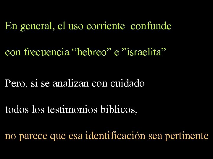 En general, el uso corriente confunde con frecuencia “hebreo” e ”israelita” Pero, si se