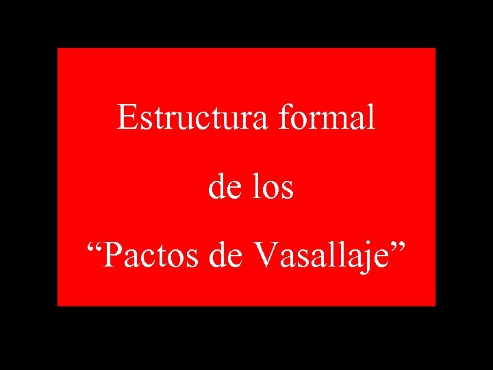 Estructura formal de los “Pactos de Vasallaje” 