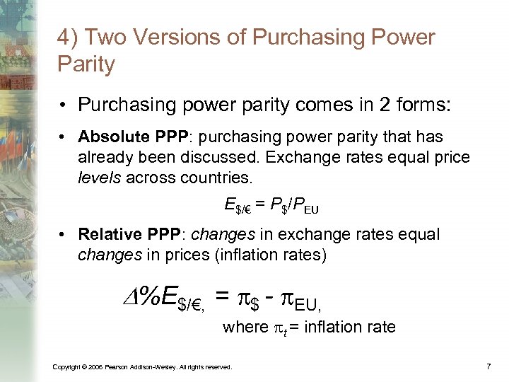 4) Two Versions of Purchasing Power Parity • Purchasing power parity comes in 2