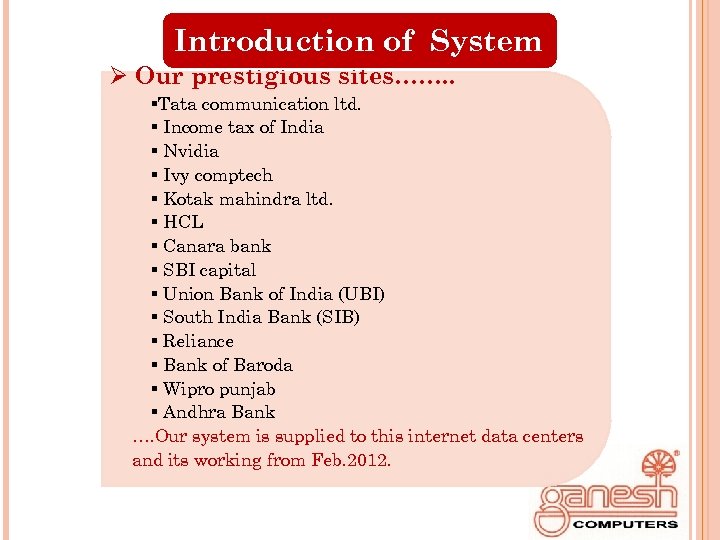 Introduction of System Ø Our prestigious sites……. . §Tata communication ltd. § Income tax