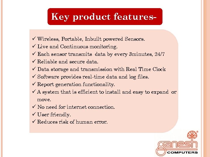 Key product featuresü Wireless, Portable, Inbuilt powered Sensors. ü Live and Continuous monitoring. ü