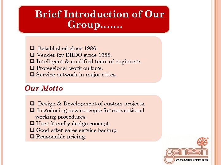 Brief Introduction of Our Group……. q Established since 1986. q Vender for DRDO since