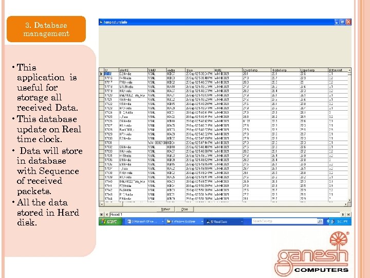 3. Database management • This application is useful for storage all received Data. •