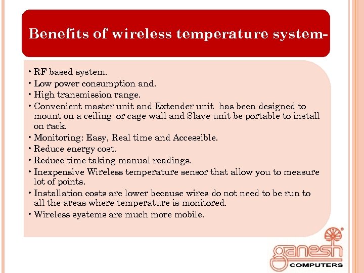 Benefits of wireless temperature system • RF based system. • Low power consumption and.