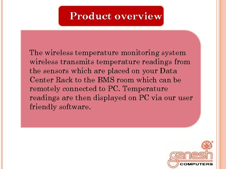 Product overview The wireless temperature monitoring system wireless transmits temperature readings from the sensors