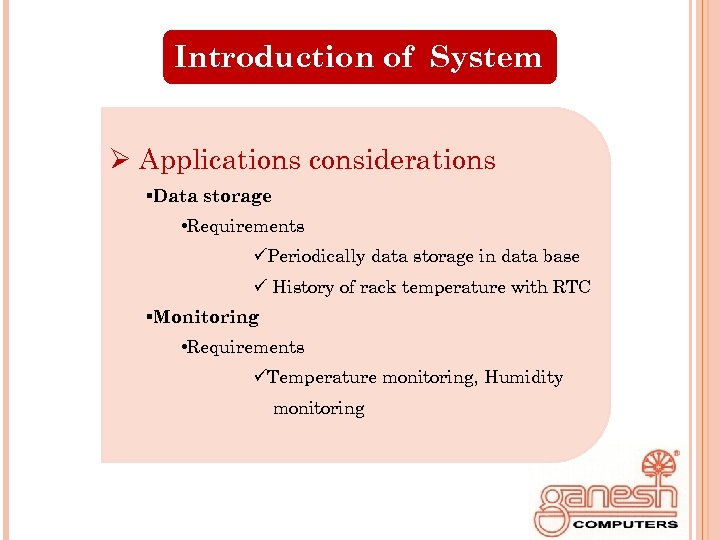 Introduction of System Ø Applications considerations §Data storage • Requirements üPeriodically data storage in