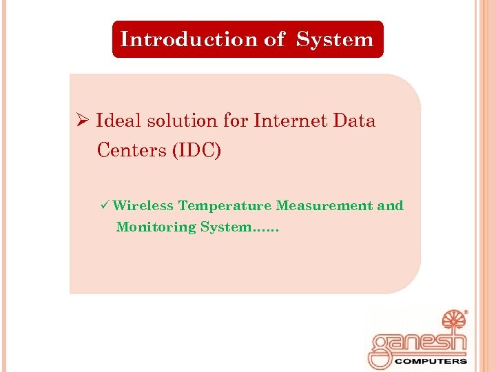 Introduction of System Ø Ideal solution for Internet Data Centers (IDC) ü Wireless Temperature