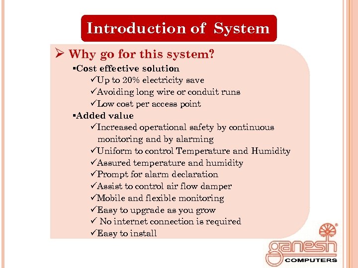 Introduction of System Ø Why go for this system? §Cost effective solution üUp to