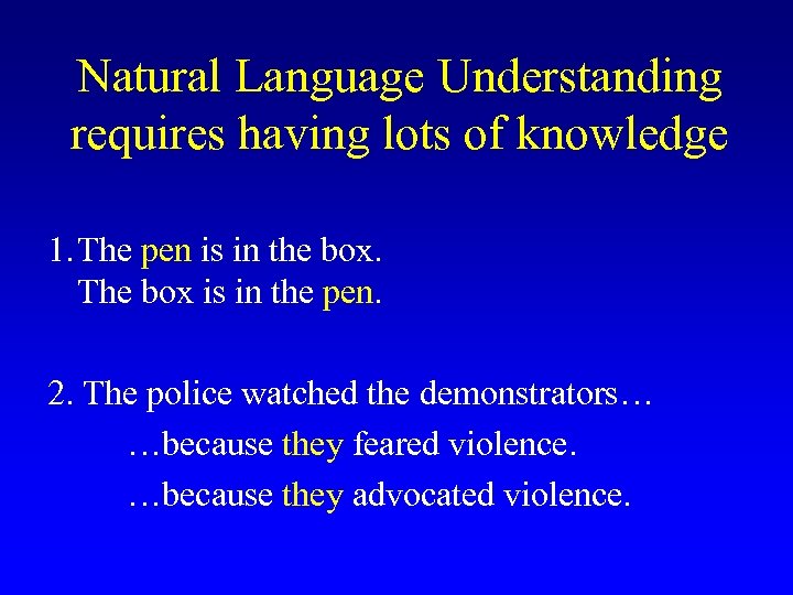 Natural Language Understanding requires having lots of knowledge 1. The pen is in the