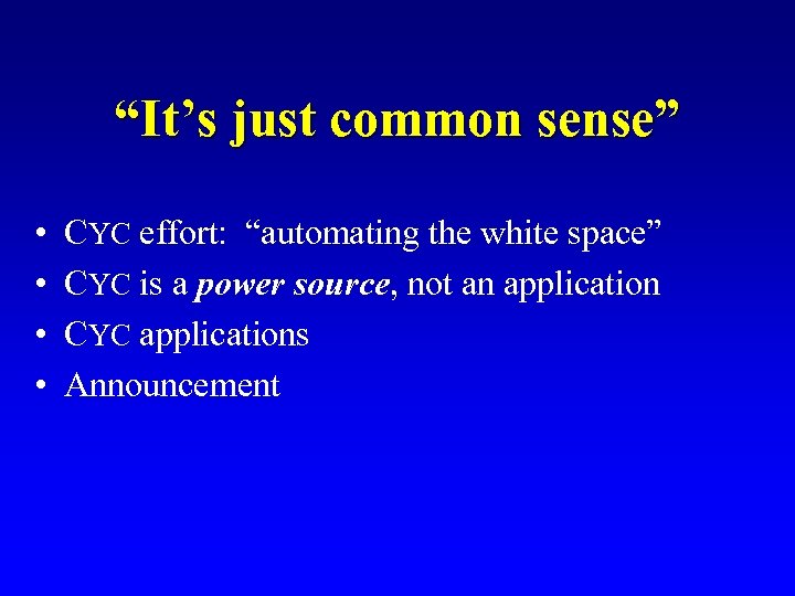 “It’s just common sense” • • CYC effort: “automating the white space” CYC is