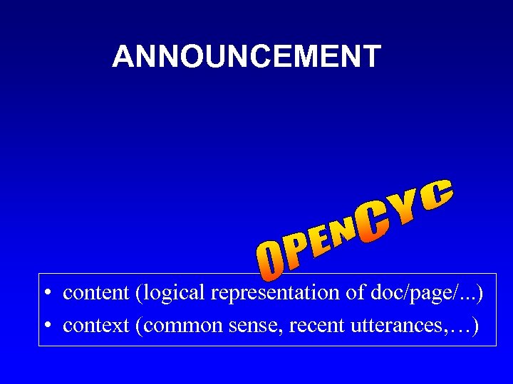 ANNOUNCEMENT • content (logical representation of doc/page/. . . ) • context (common sense,