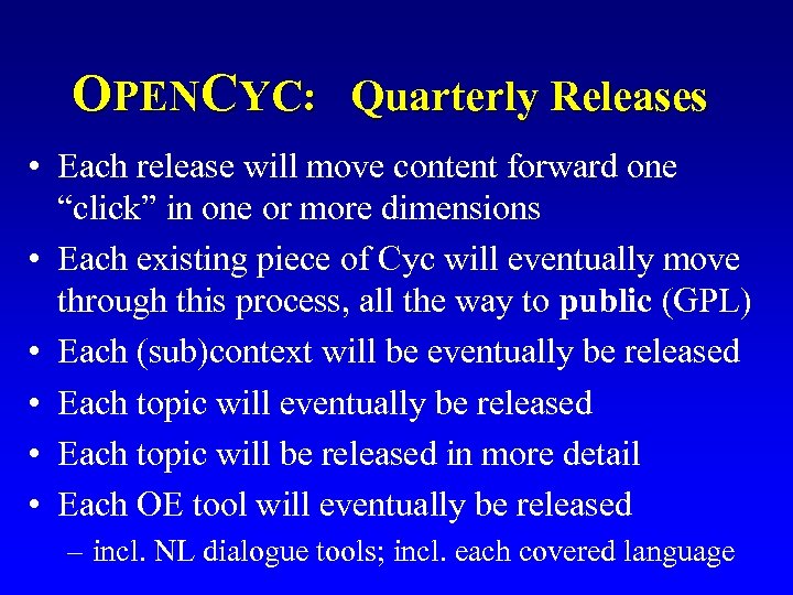OPENCYC: Quarterly Releases • Each release will move content forward one “click” in one