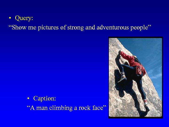  • Query: “Show me pictures of strong and adventurous people” • Caption: “A