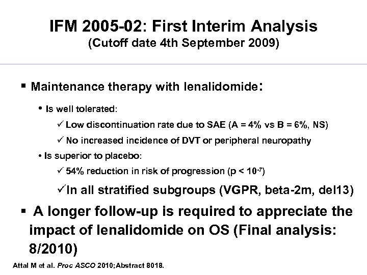 IFM 2005 -02: First Interim Analysis (Cutoff date 4 th September 2009) § Maintenance