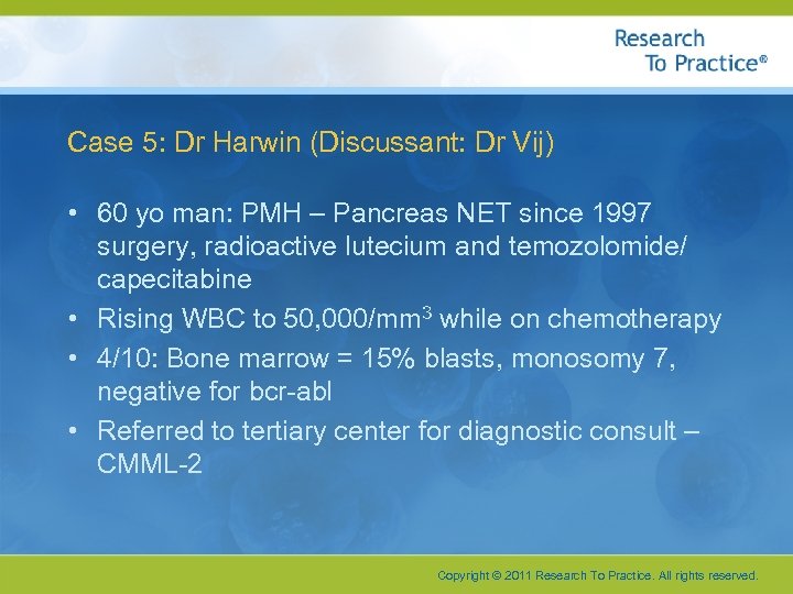 Case 5: Dr Harwin (Discussant: Dr Vij) • 60 yo man: PMH – Pancreas