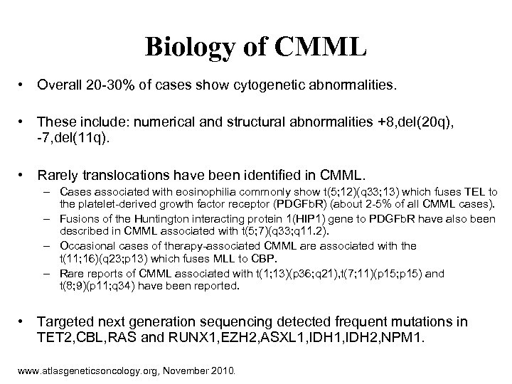 Biology of CMML • Overall 20 -30% of cases show cytogenetic abnormalities. • These