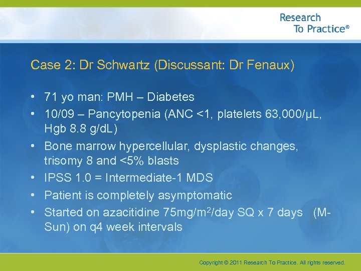 Case 2: Dr Schwartz (Discussant: Dr Fenaux) • 71 yo man: PMH – Diabetes