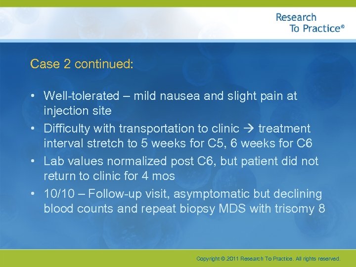 Case 2 continued: • Well-tolerated – mild nausea and slight pain at injection site