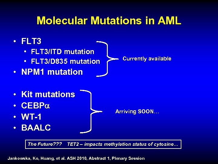 Molecular Mutations in AML • FLT 3/ITD mutation • FLT 3/D 835 mutation Currently