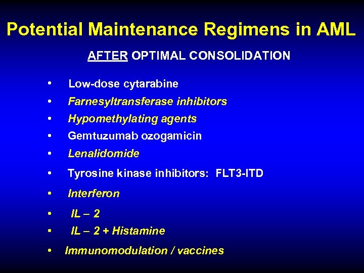 Potential Maintenance Regimens in AML AFTER OPTIMAL CONSOLIDATION • Low-dose cytarabine • Farnesyltransferase inhibitors