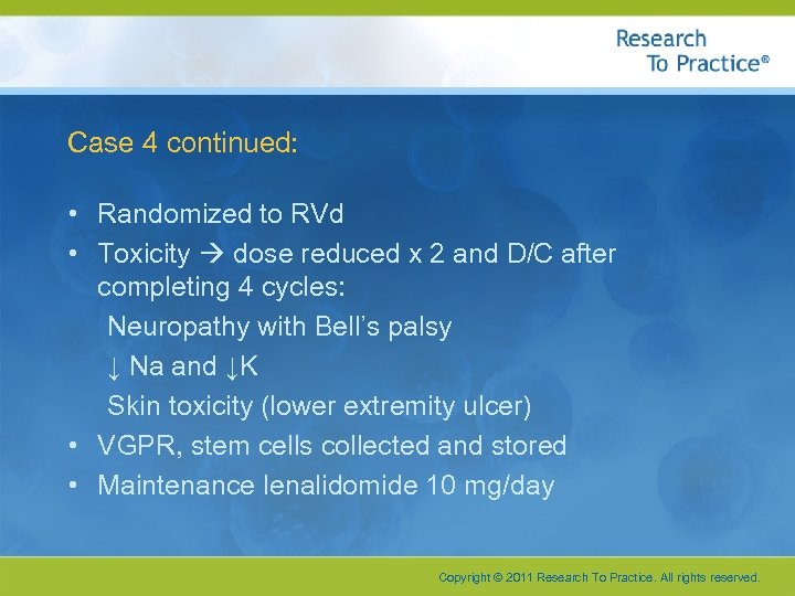 Case 4 continued: • Randomized to RVd • Toxicity dose reduced x 2 and