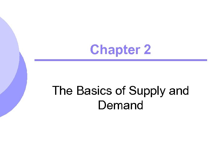 Chapter 2 The Basics of Supply and Demand 