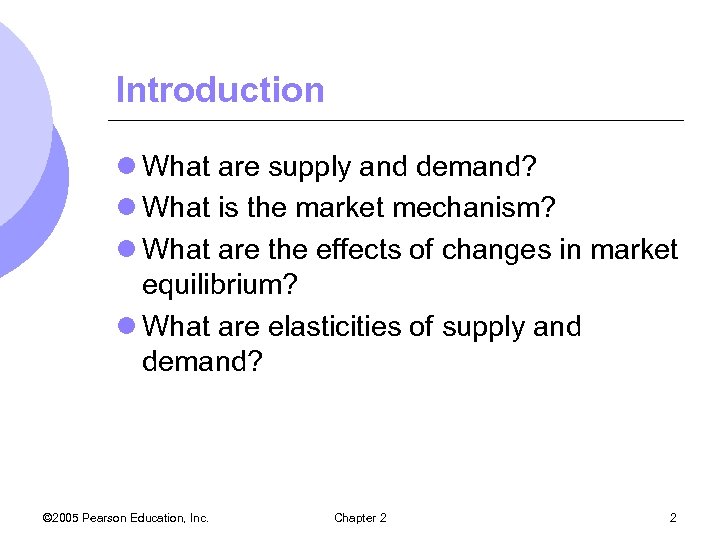 Introduction l What are supply and demand? l What is the market mechanism? l