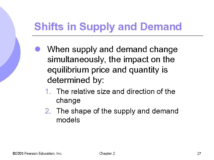 Shifts in Supply and Demand l When supply and demand change simultaneously, the impact