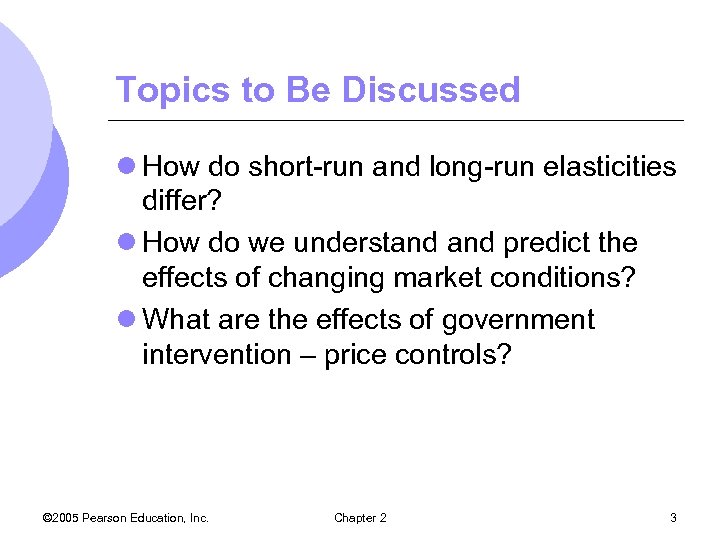 Topics to Be Discussed l How do short-run and long-run elasticities differ? l How