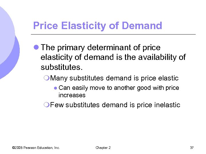 Price Elasticity of Demand l The primary determinant of price elasticity of demand is