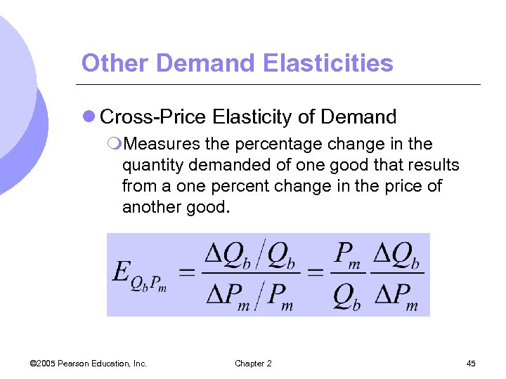 Other Demand Elasticities l Cross-Price Elasticity of Demand m. Measures the percentage change in