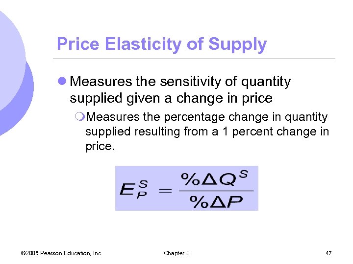 Price Elasticity of Supply l Measures the sensitivity of quantity supplied given a change