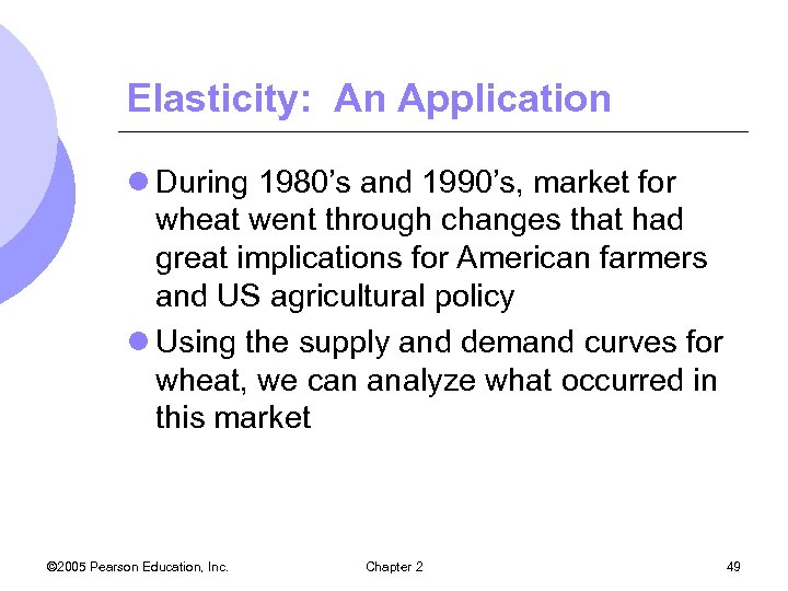 Elasticity: An Application l During 1980’s and 1990’s, market for wheat went through changes