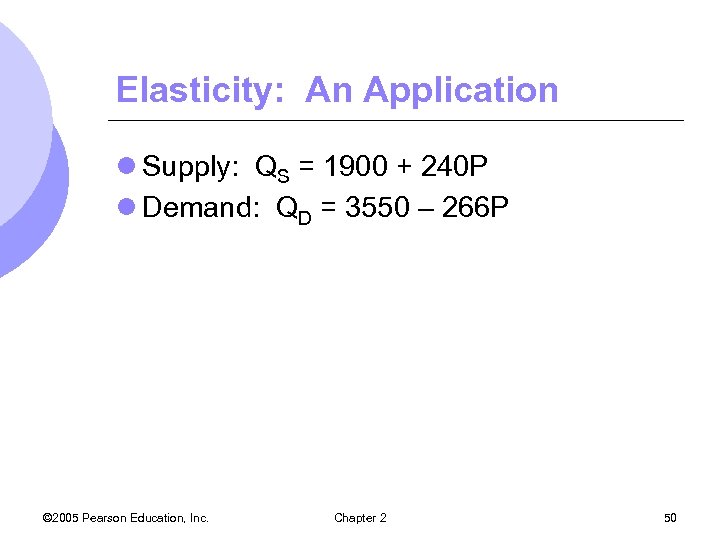 Elasticity: An Application l Supply: QS = 1900 + 240 P l Demand: QD