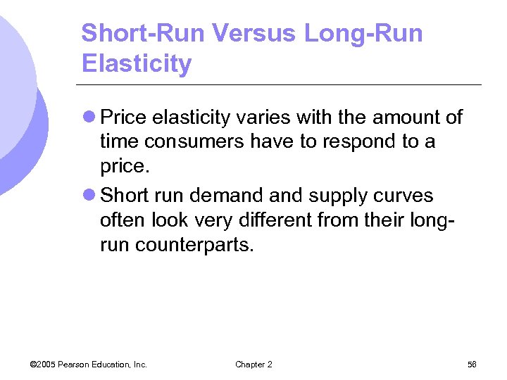 Short-Run Versus Long-Run Elasticity l Price elasticity varies with the amount of time consumers