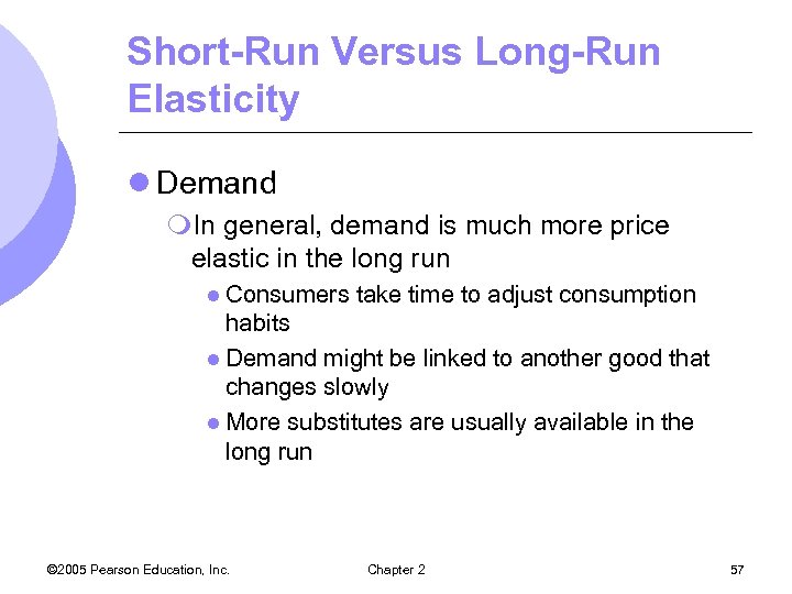 Short-Run Versus Long-Run Elasticity l Demand m. In general, demand is much more price