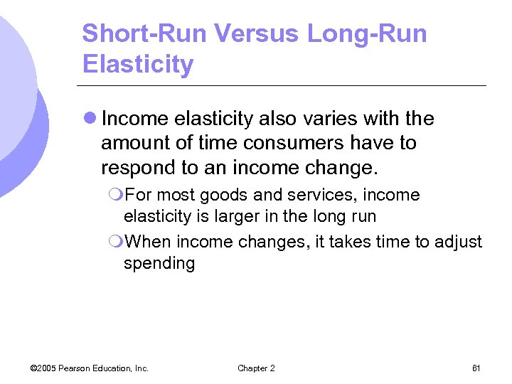 Short-Run Versus Long-Run Elasticity l Income elasticity also varies with the amount of time