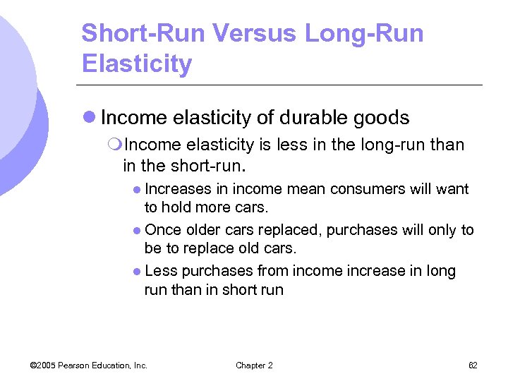 Short-Run Versus Long-Run Elasticity l Income elasticity of durable goods m. Income elasticity is