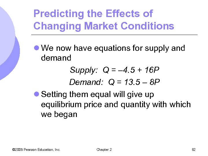 Predicting the Effects of Changing Market Conditions l We now have equations for supply