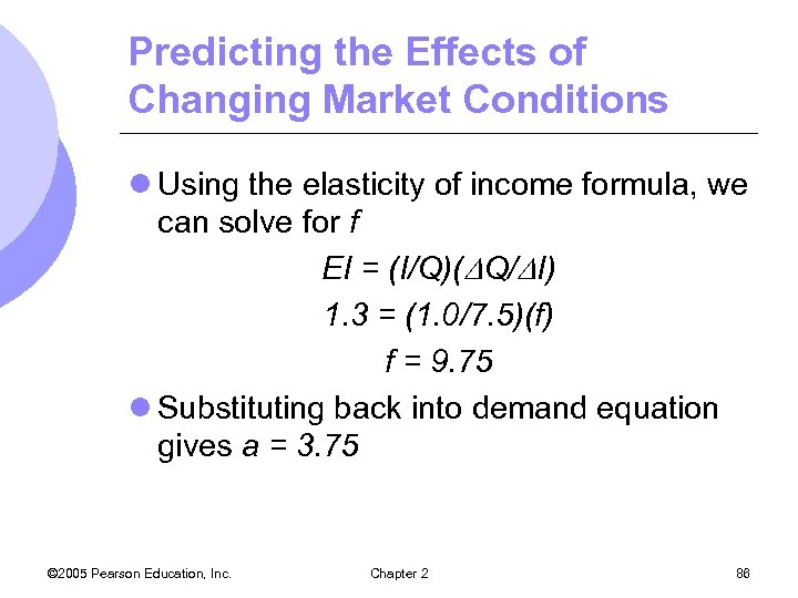 Predicting the Effects of Changing Market Conditions l Using the elasticity of income formula,