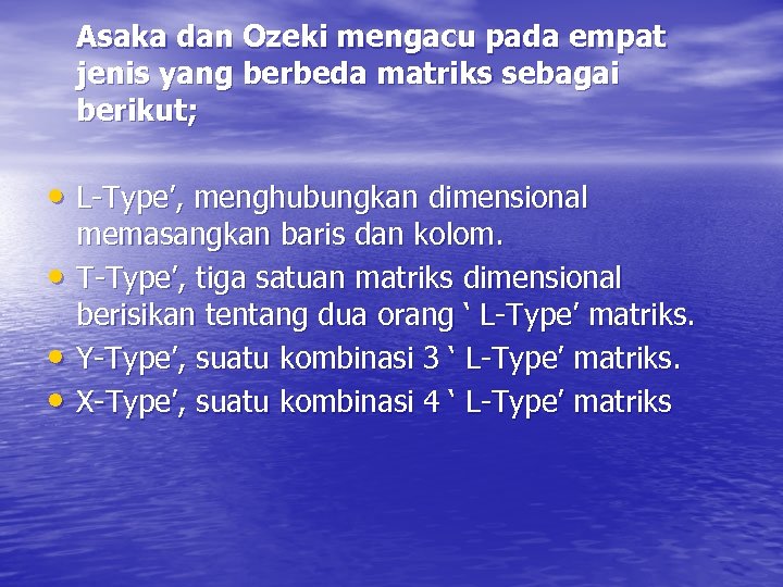 Asaka dan Ozeki mengacu pada empat jenis yang berbeda matriks sebagai berikut; • L-Type’,