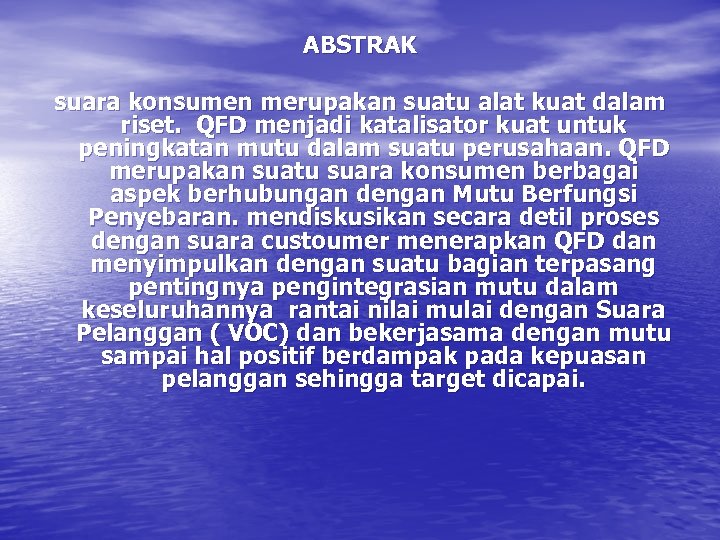 ABSTRAK suara konsumen merupakan suatu alat kuat dalam riset. QFD menjadi katalisator kuat untuk
